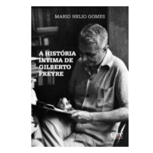 A História íntima de Gilberto Freyre