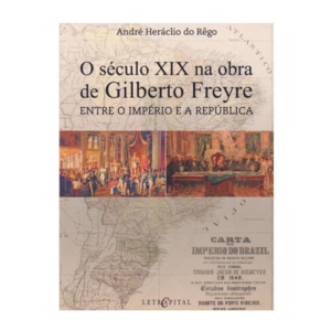 O século XIX na obra de Gilberto Freyre: entre o império e a república